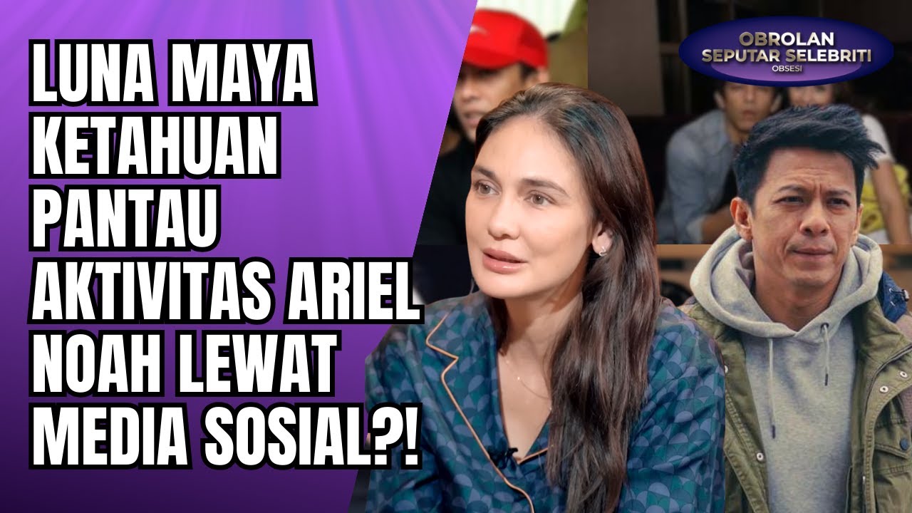 AKSI LUNA MAYA PANTAU AKTIVITAS ARIEL NOAH VIRAL! DUKUNGAN MANTAN ATAU KESALAHAN ADMIN?! - OSS