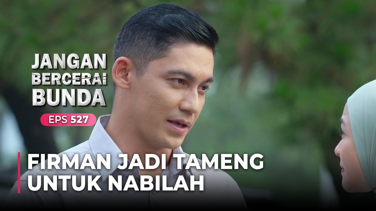 SEJUKAN HATI!! Firman Selalu Menjaga Nabilah | JANGAN BERCERAI BUNDA | EPS.527