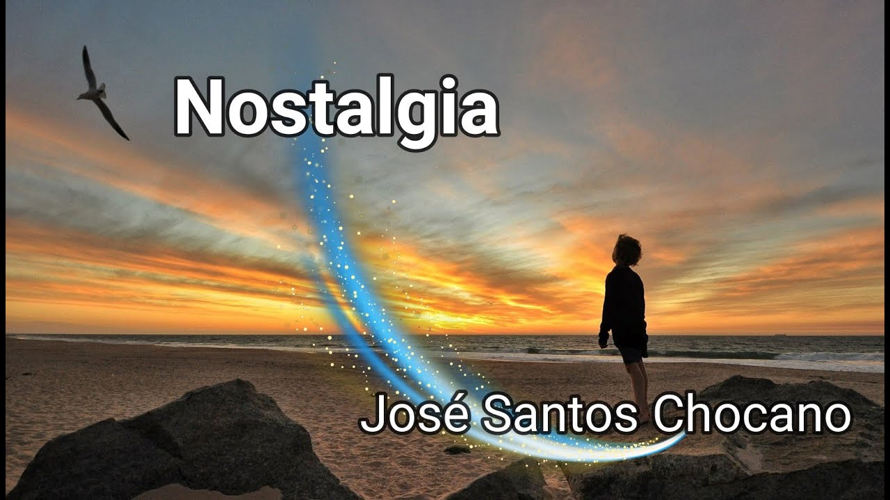 Nostalgia Poema De Jose Santos Chocano