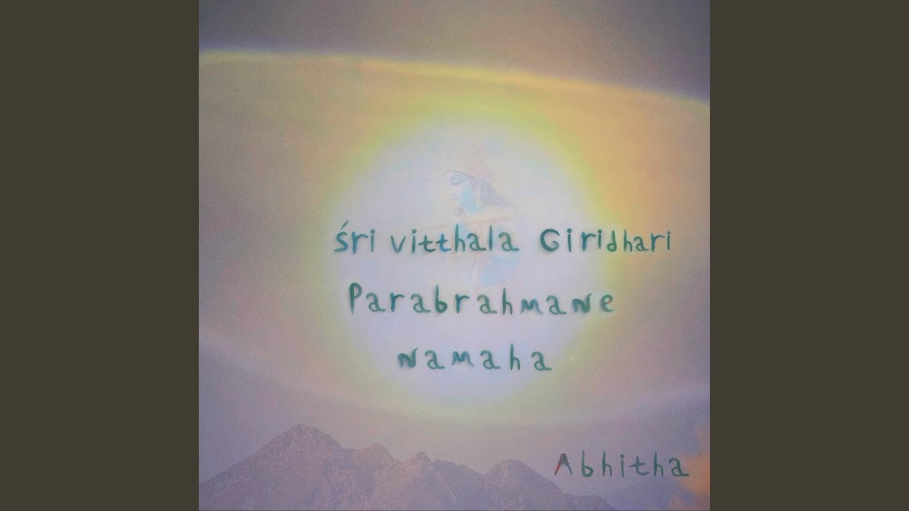 Sri Vitthala Giridhari Parabrahmane Namaha
