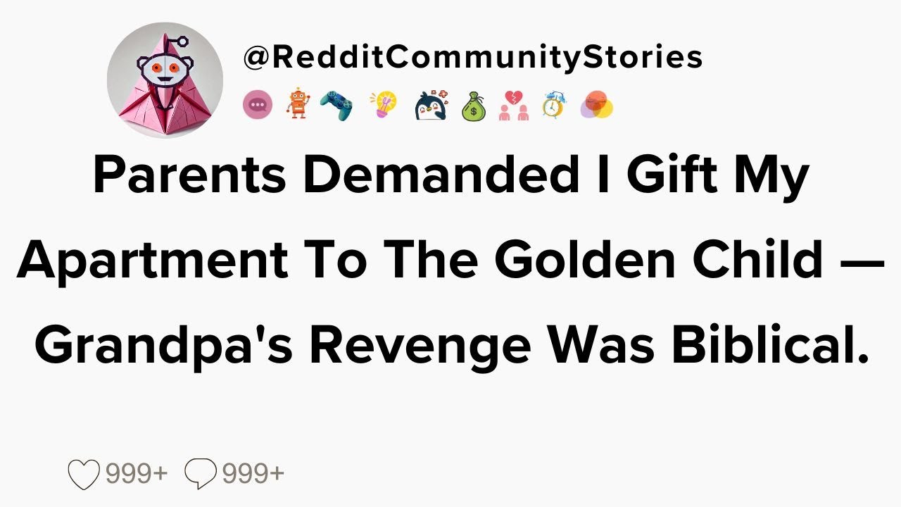 |FULL STORY| Parents Demanded I Gift My Apartment To The Golden Child — Grandpa's Revenge Was...
