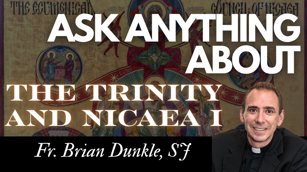 Ask Anything About the Trinity and Nicaea I - Fr. Brian Dunkle, SJ