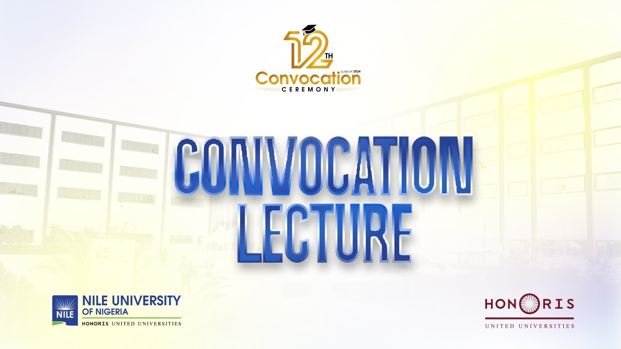 12th Convocation Lecture  | Nile University of Nigeria