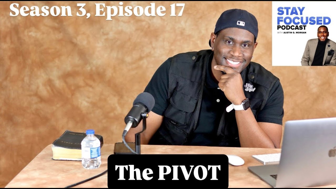 STAY FOCUSED Podcast S3, E17 - The PIVOT