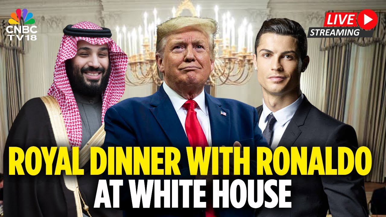 Cristiano Ronaldo Meets  Donald Trump LIVE: Saudi Prince Mohammed Salman | White House Dinner |N18G