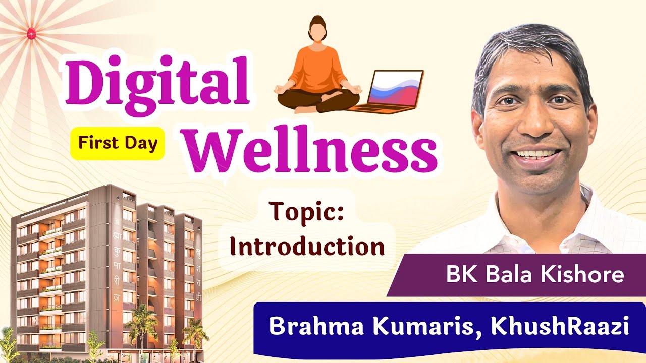 Digital Wellness : Introduction - BK Bala Bhai, Brahma Kumaris KhushRaazi, Ahmedabad