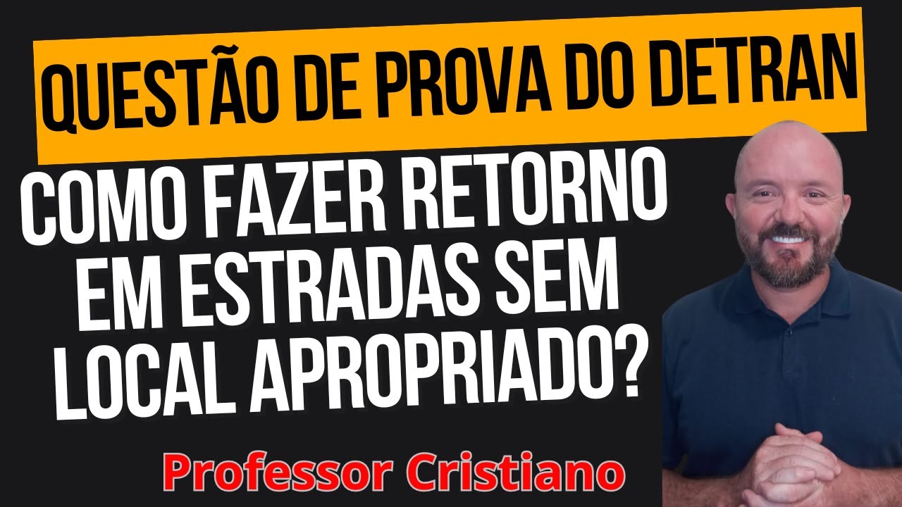 SIMULADO DETRAN COMO FAZER RETORNO EM ESTRADAS SEM LOCAL APROPRIADO 