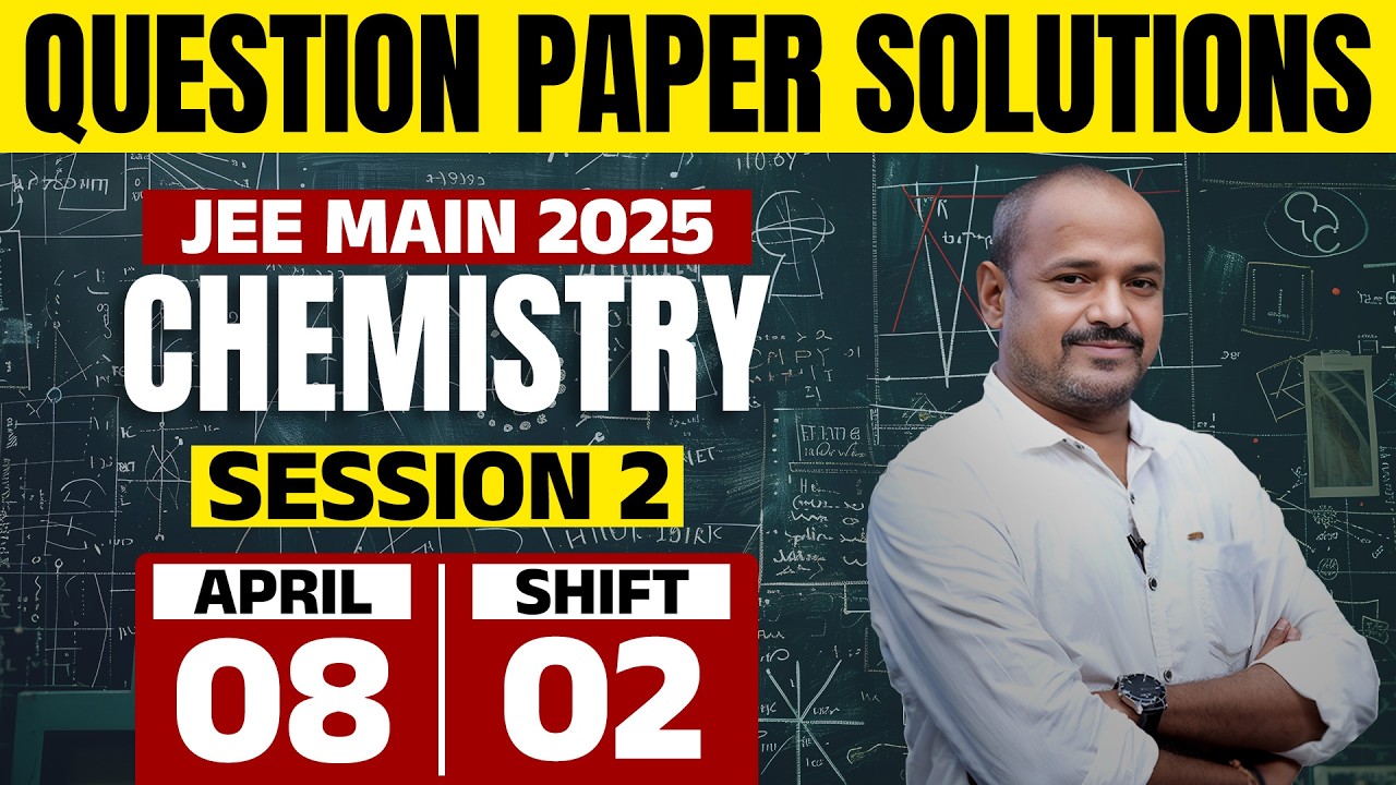 JEE Main 2025 - Session 2 | 08 APRIL 2025 | Shift 2 | CHEMISTRY | Question Paper Solution