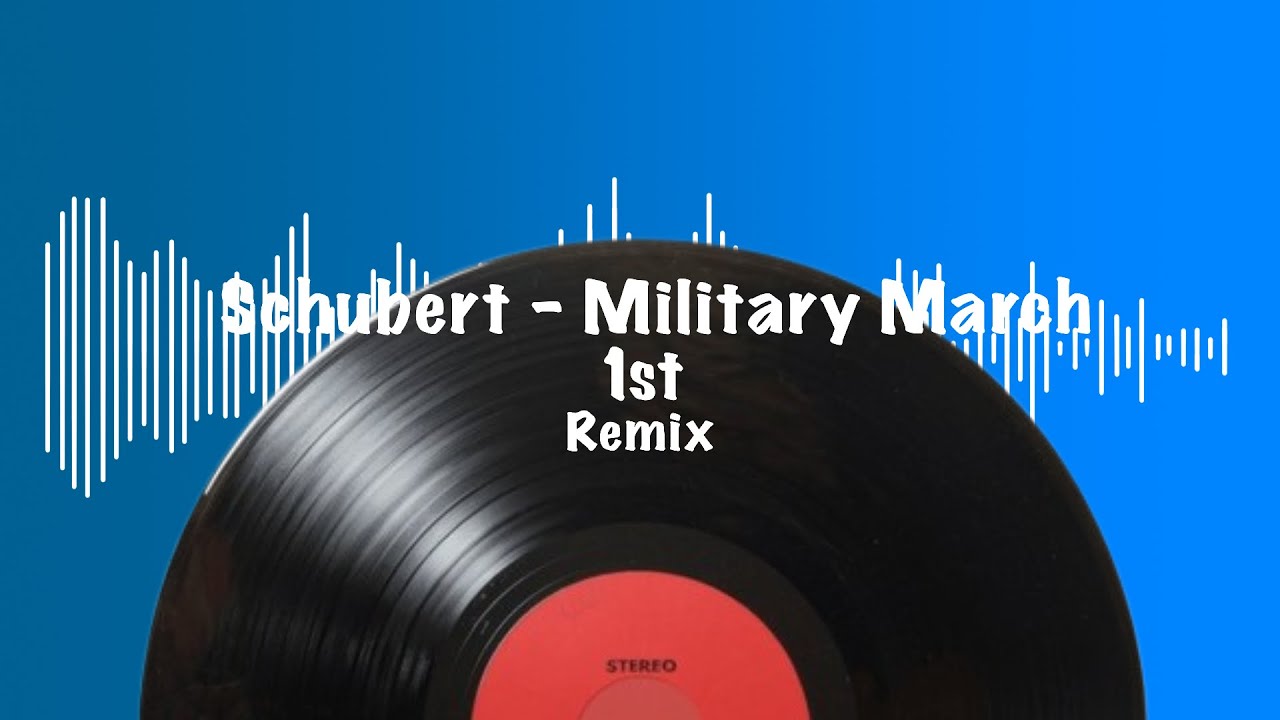 Schubert - Military March Op. 51 No. 1 (Eb Major) Remix