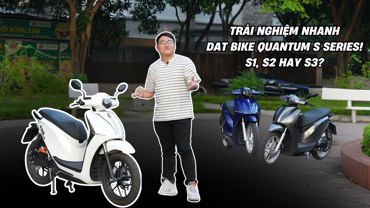 Trải nghiệm nhanh xe m&aacute;y điện Dat Bike Quantum Series! S1, S2 hay S3 th&uacute; vị hơn?
