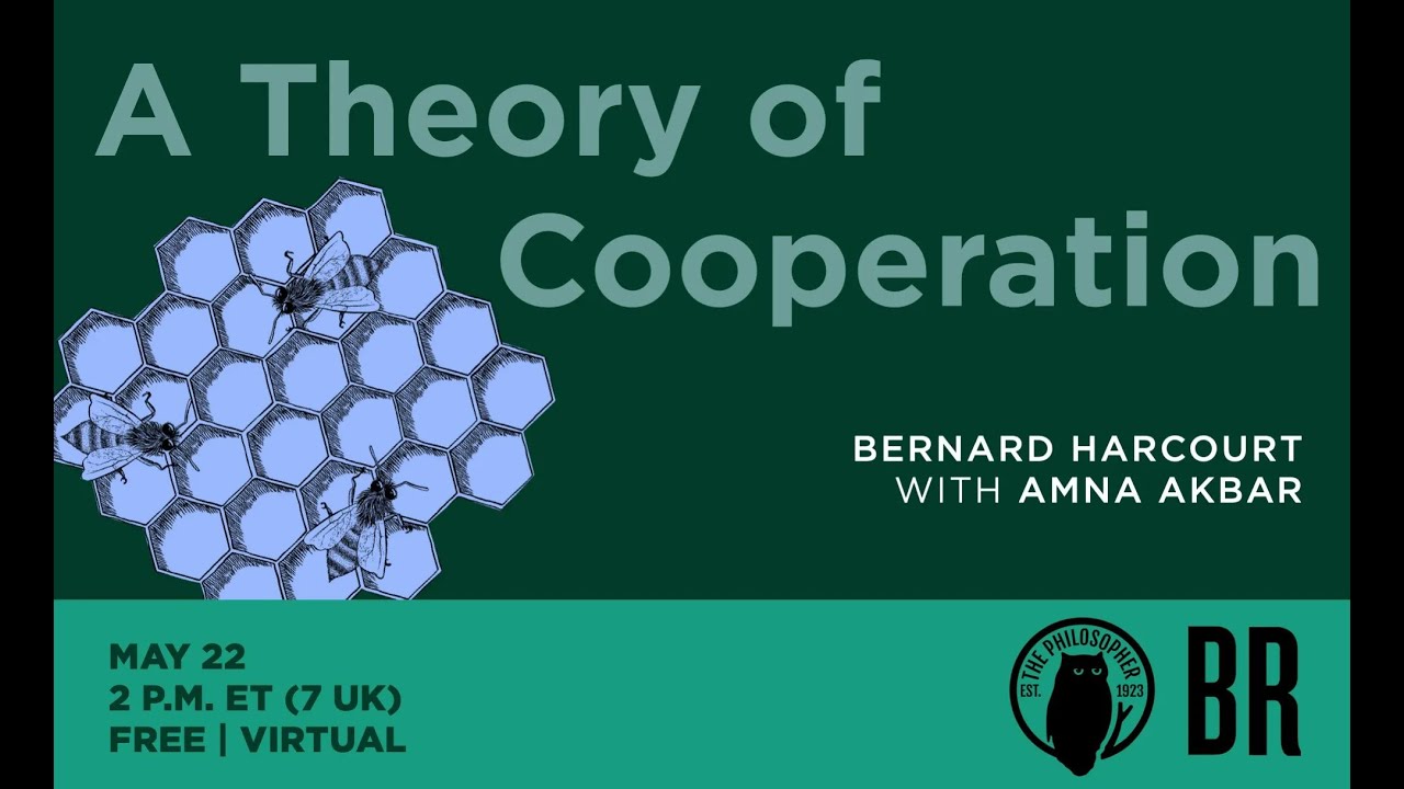 A Theory of Cooperation: Bernard Harcourt in conversation with Amna Akbar
