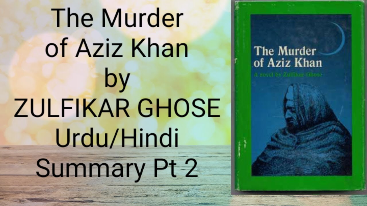 THE MURDER OF AZIZ KHAN Summary 2
