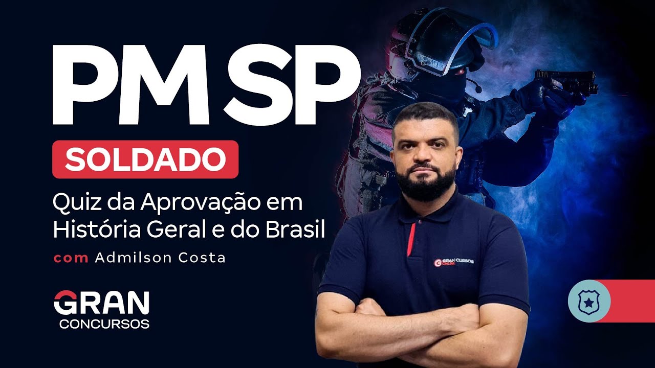 Concurso PM SP Soldado - Quiz da Aprovação em História Geral e do Brasil com Admilson Costa