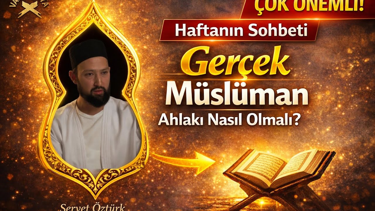 Bir M&uuml;sl&uuml;manın Ahlakı nasıl olmalı ? | Haftanın Sohbeti | Servet &Ouml;zt&uuml;rk