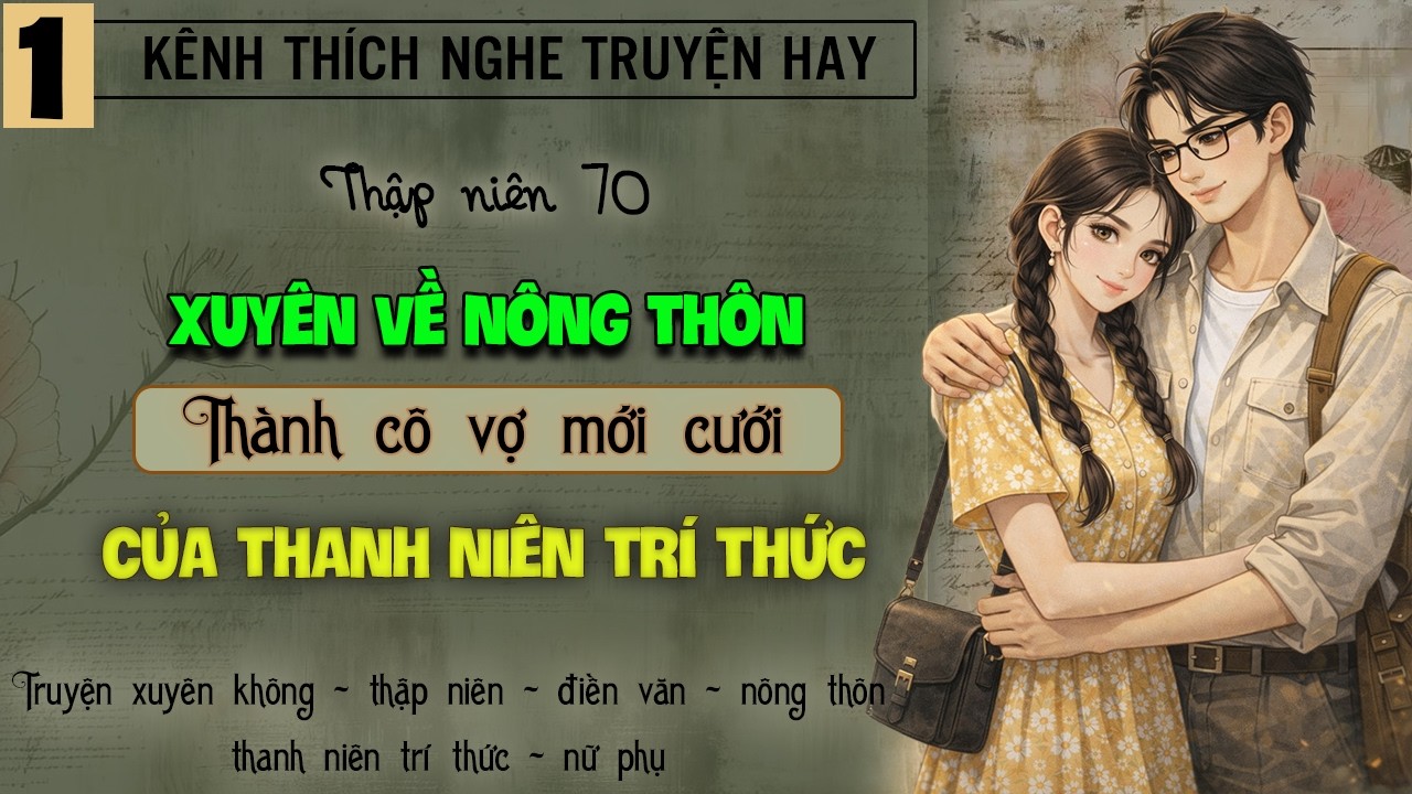 Tập 1 - Thập niên 70 xuyên về nông thôn thành cô vợ mới cưới của thanh niên trí thức