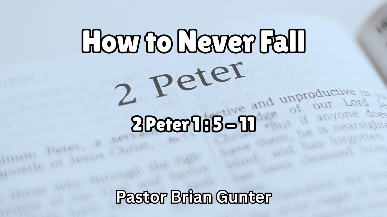 Pastor Brian Gunter - How to Never Fall - 2 Peter 1:5-11
