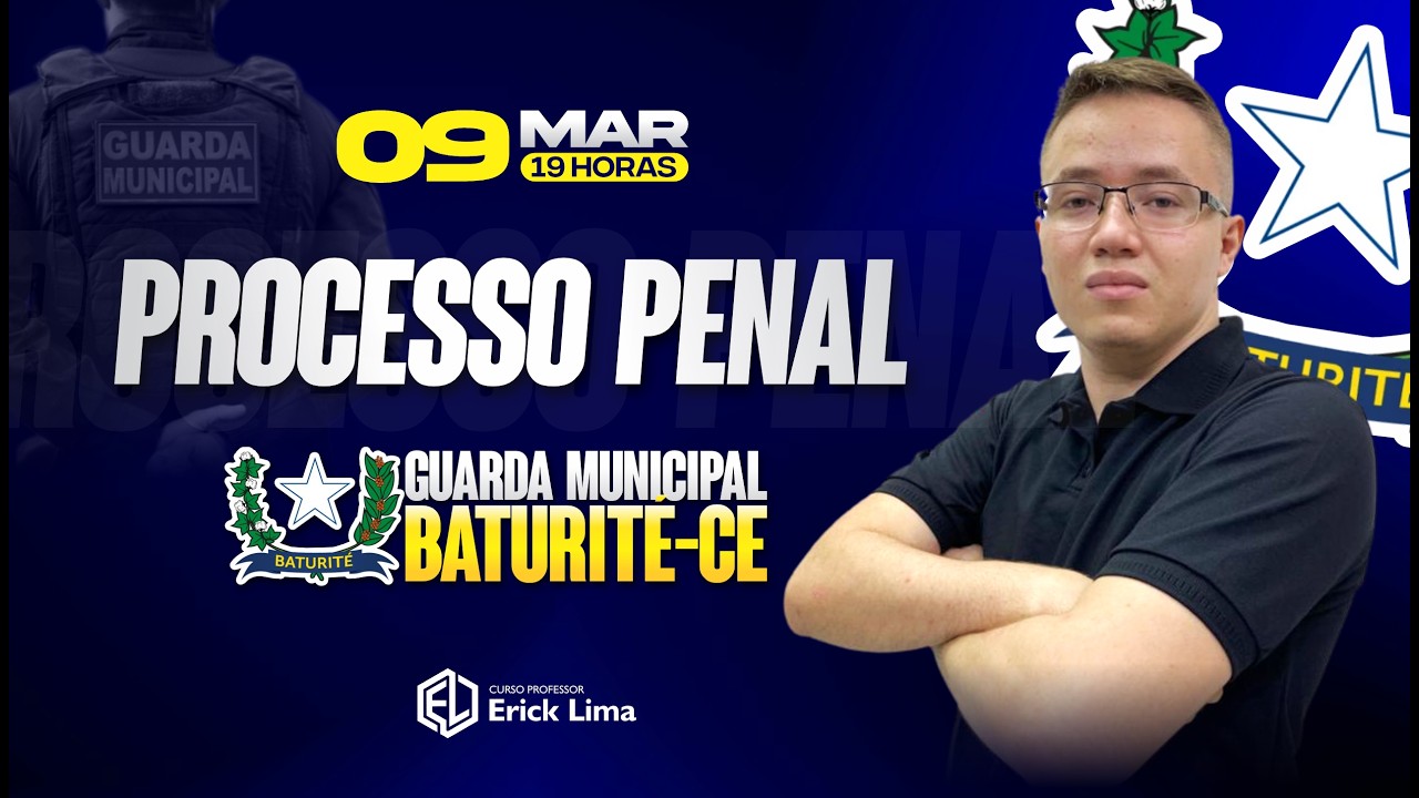PROCESSO PENAL - | GUARDA MUNICIPAL DE BATURITÉ | PROF. MAX LIMA