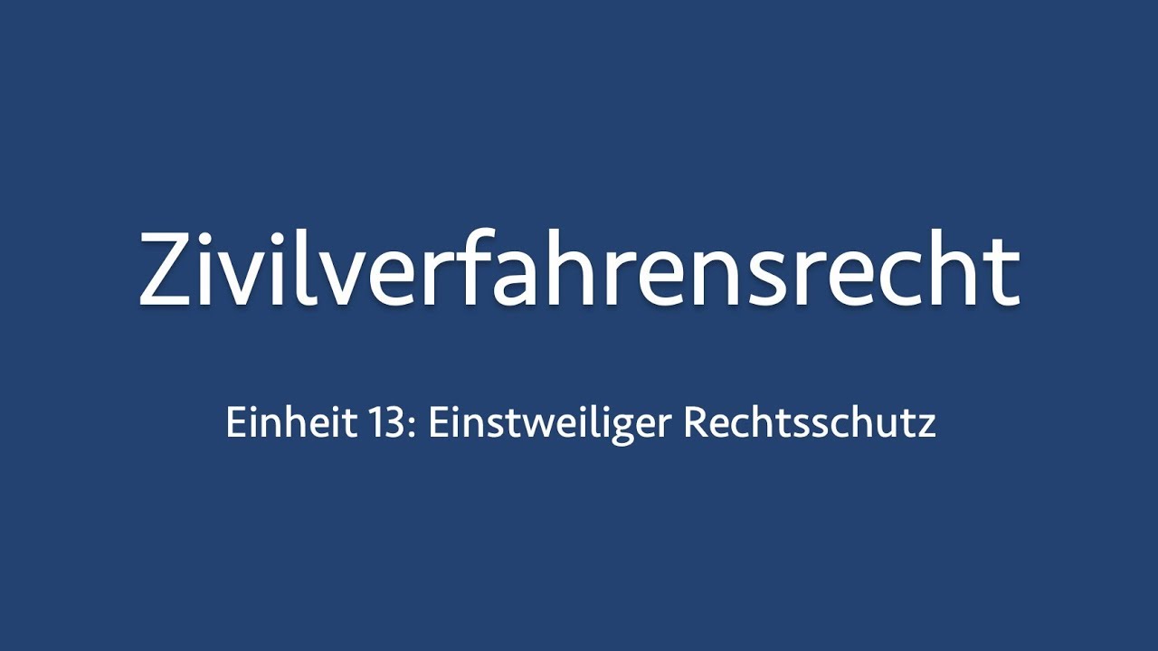Zivilverfahrensrecht 13: Einstweiliger Rechtsschutz