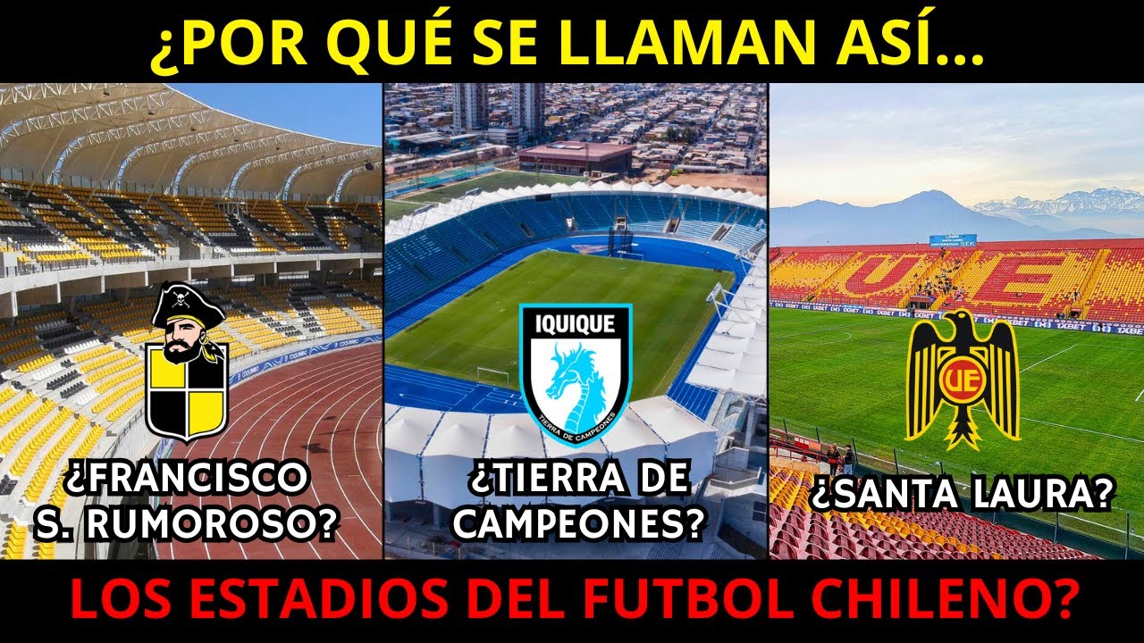¿POR QUÉ SE LLAMAN ASÍ los ESTADIOS del FUTBOL CHILENO?