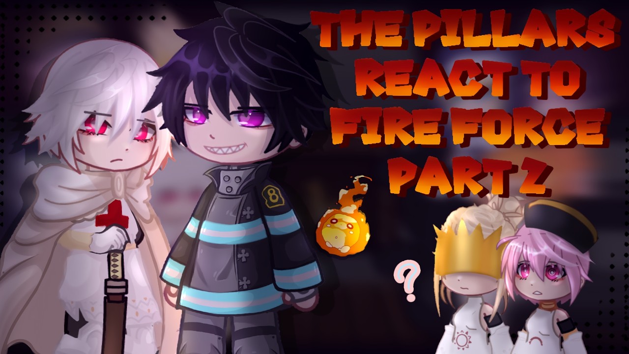 The Pillars React To Fire Force | Part 2 | Fire Force | Gacha React