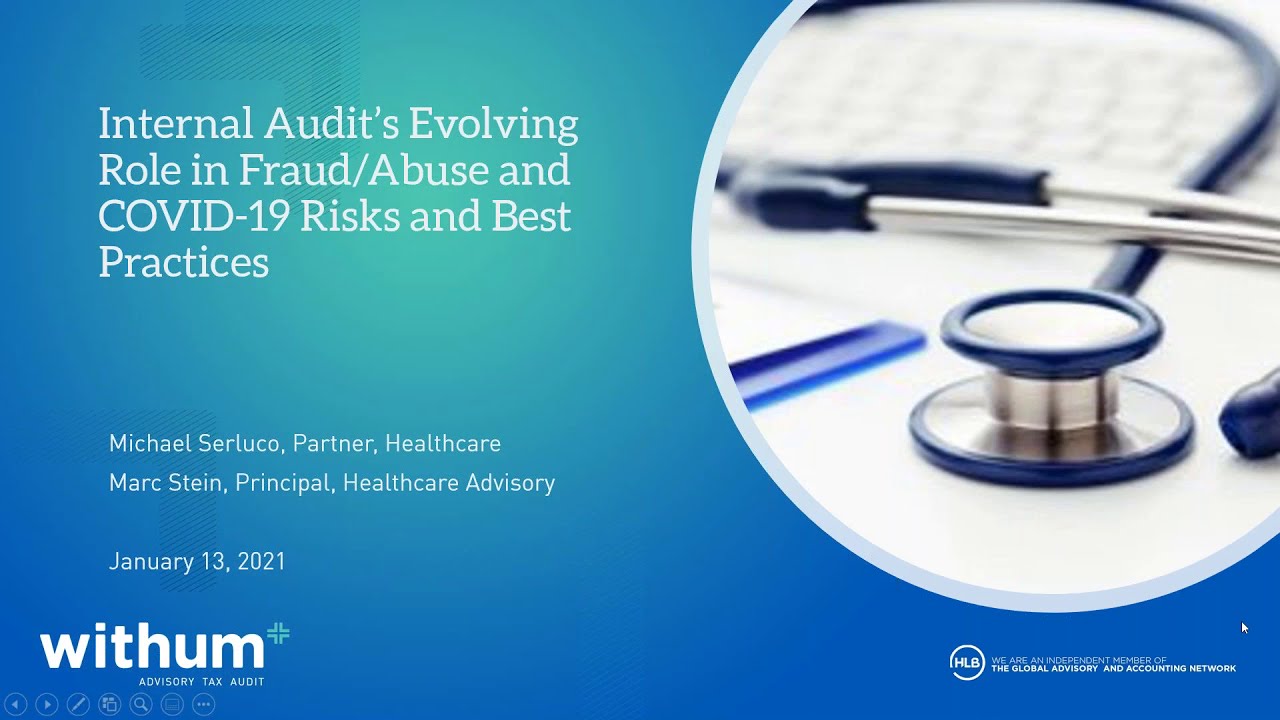 Evolving Role of Internal Audit regarding Fraud and Abuse, COVID 19 Compliance and Other Healthcare