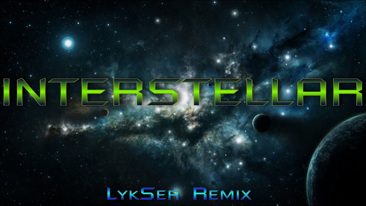 INTERSTELLAR - Hans Zimmer (LykSer Remix)