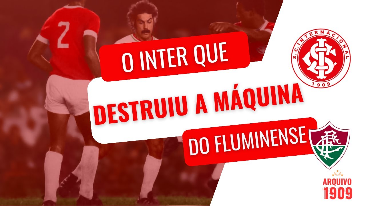 O TIME DO INTER QUE ACABOU COM O FLUMINENSE E DESTRUIU A 