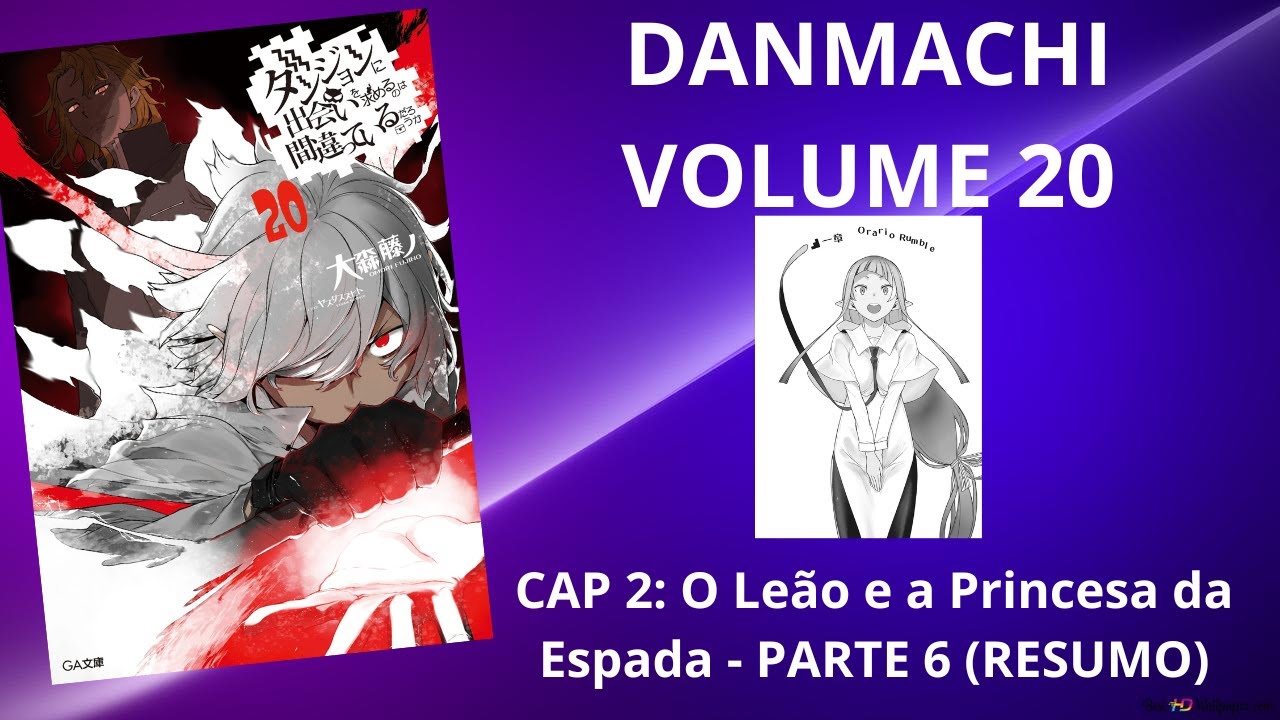 DANMACHI VOLUME 20: CAP 2: O Leão e a Princesa da Espada - PARTE 6 (RESUMO)