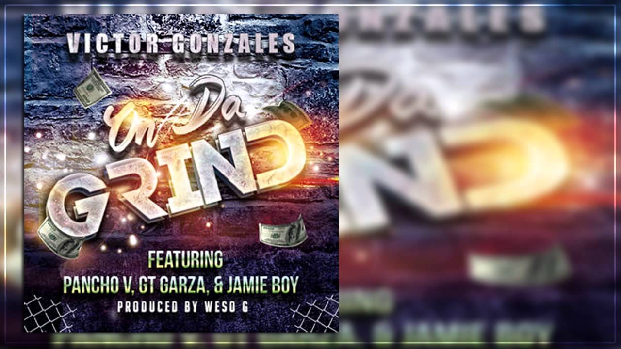 Victor Gonzales - On Da Grind (Feat. Pancho V, GT Garza & Jamie Boy) 2015