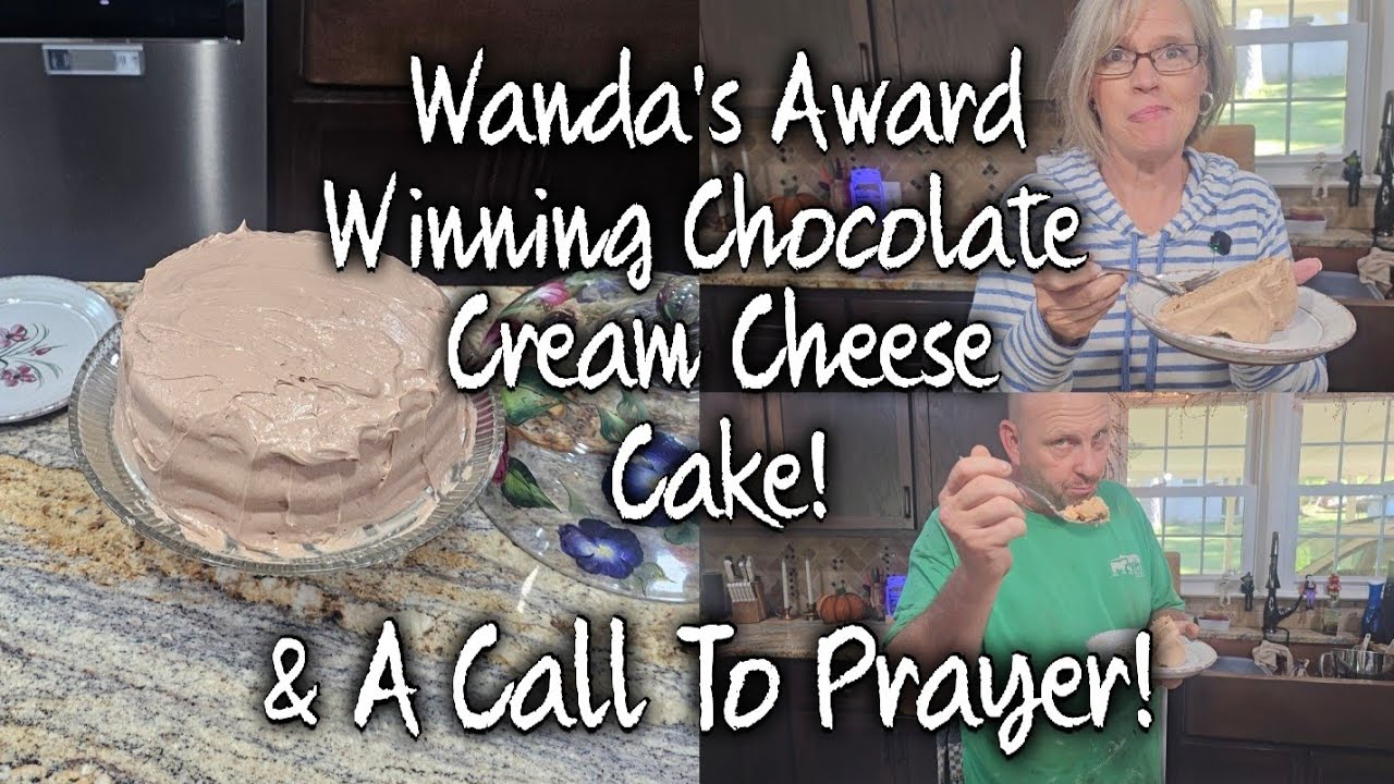 Wanda's Multiple Award Winning Chocolate Cream Cheese Cake ~ And A Call To Prayer!