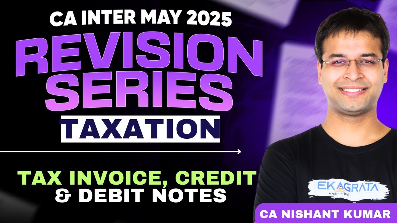 Tax Invoice, Credit & Debit Notes | CA Inter Taxation GST Revision | CA inter May 25 | By CA Nishant
