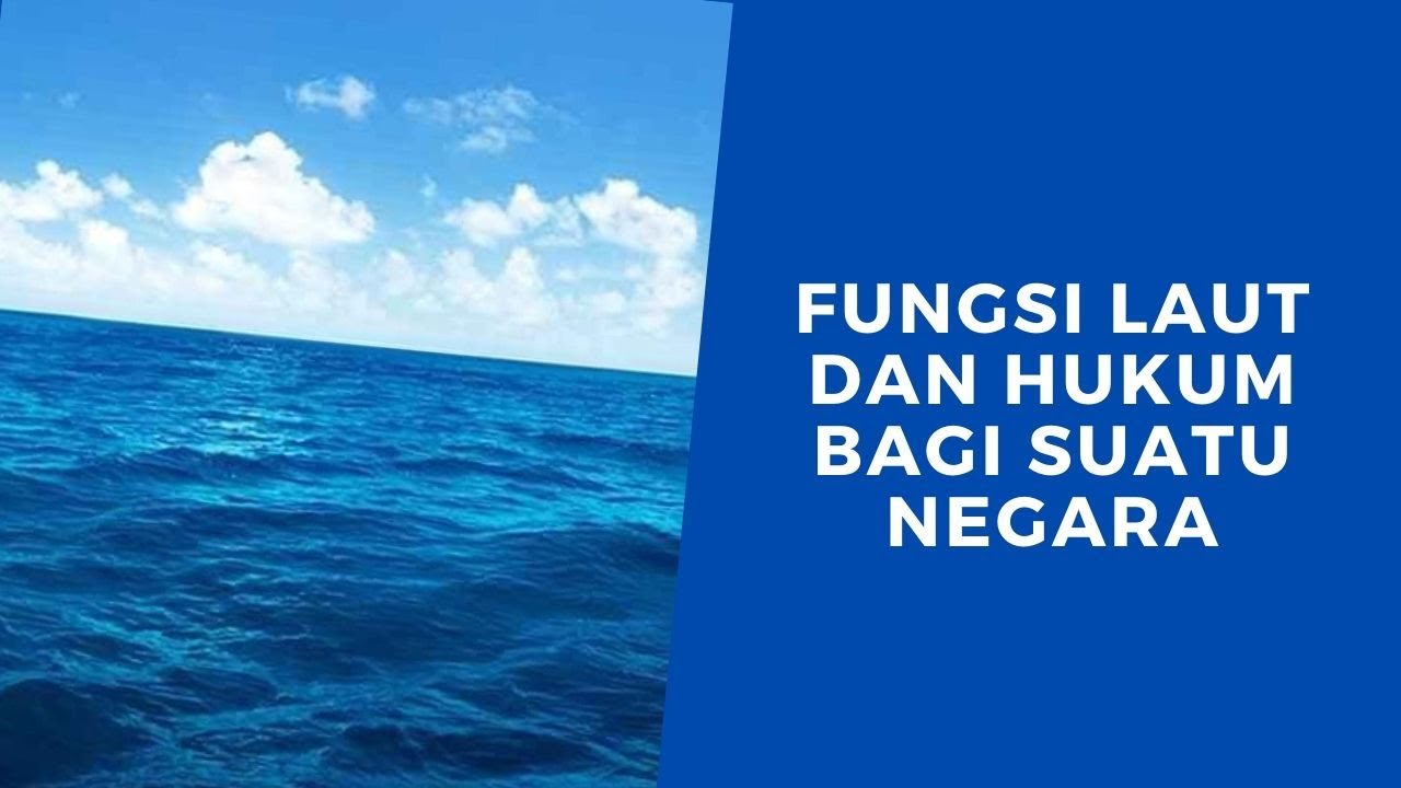 Fungsi Laut dan Fungsi Hukumnya bagi Suatu Negara