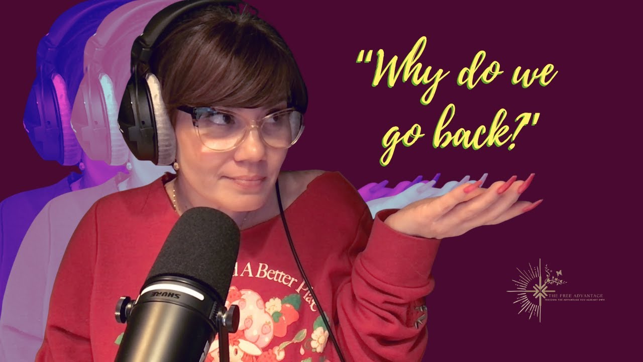 Why We Go Back: Learning to Feel Safe Again | Ep 60 | The Free Advantage