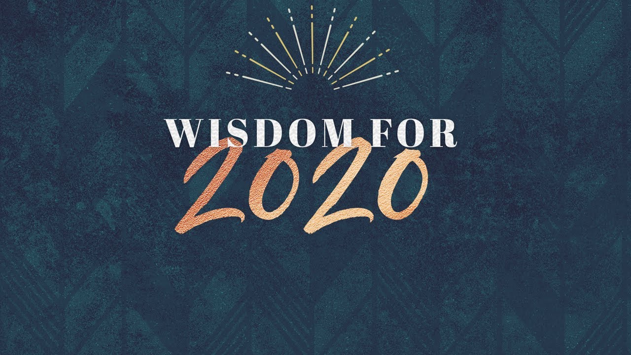 Wisdom For 2020 - Nathan Mayes