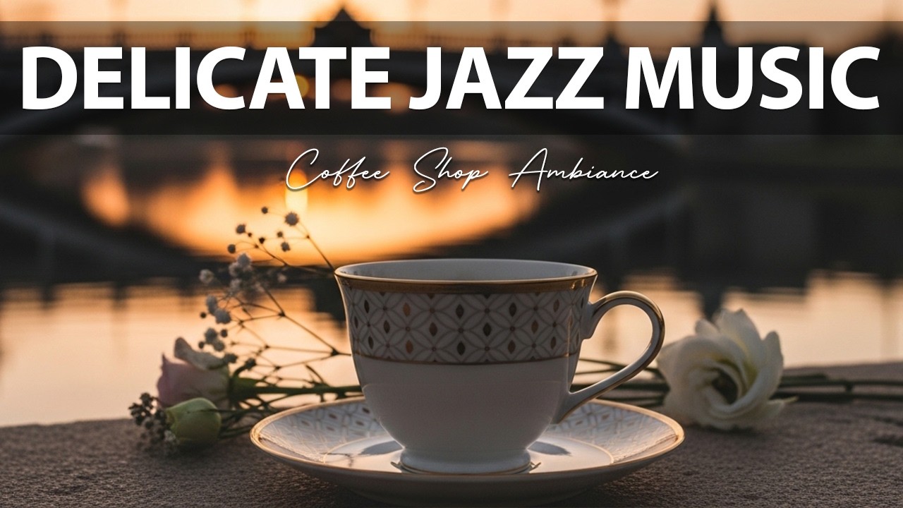 Delicate Jazz Music ☕ Coffee Shop Ambiance with Relaxing Jazz & Bossa Nova Piano for Great Mood