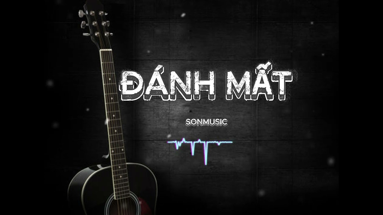 Đ&Aacute;NH MẤT - BẢN NHẠC ROCKBALLAD HAY NHẤT - SONMUSIC#NHACHAY#BALLADTINHYEU