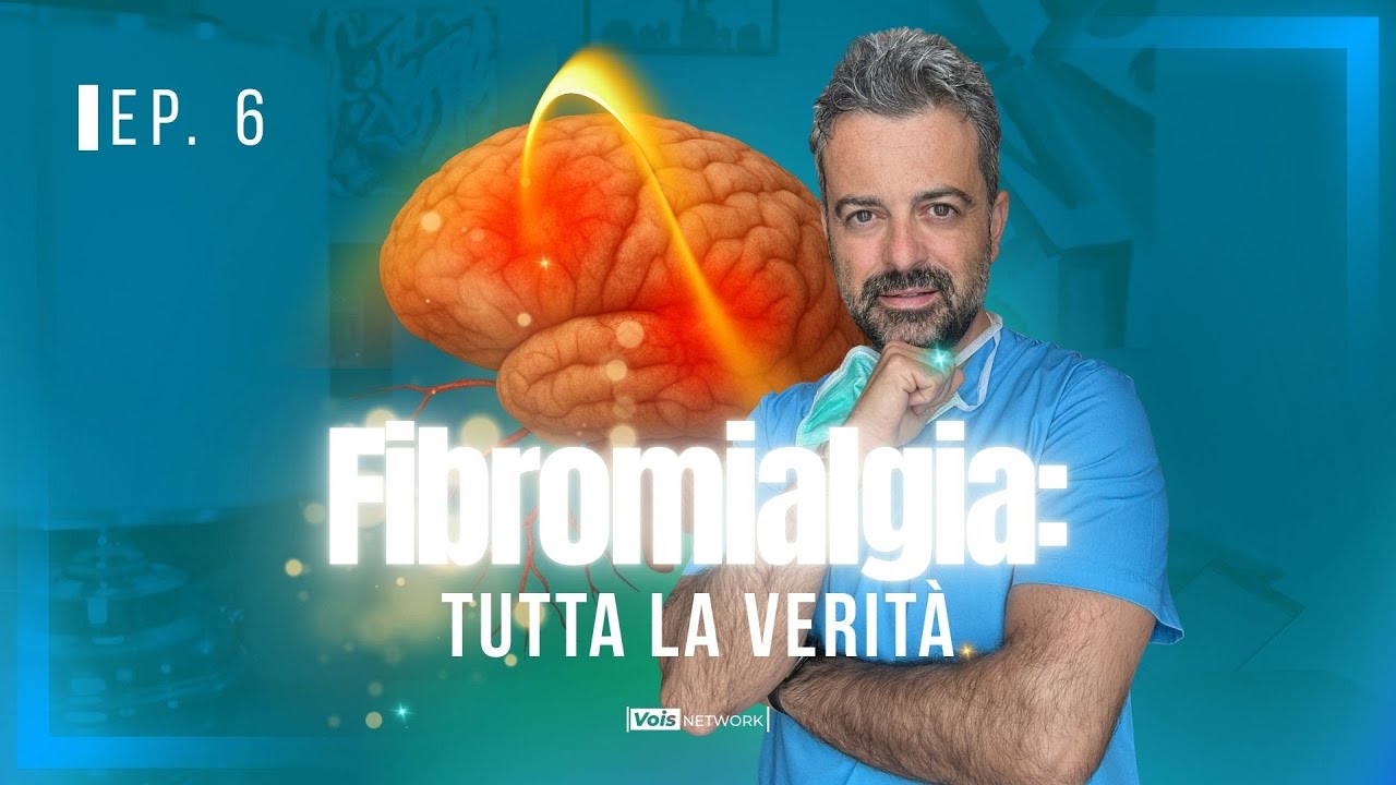 Ep. 6 - Fibromialgia: Tutta la Verità