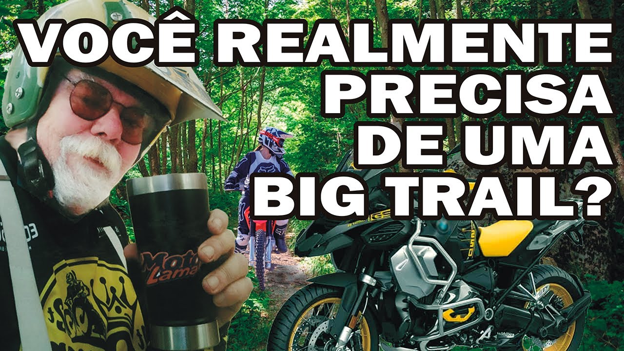 VOC&Ecirc; REALMENTE PRECISA DE UMA BIG TRAIL?