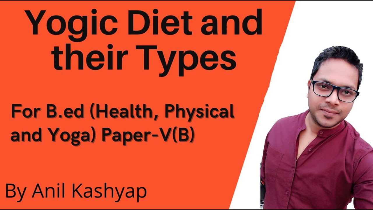 Yogic Diet and Their types |For B.ed (Health, Physical and Yoga education): V(B)| By Anil Kashyap