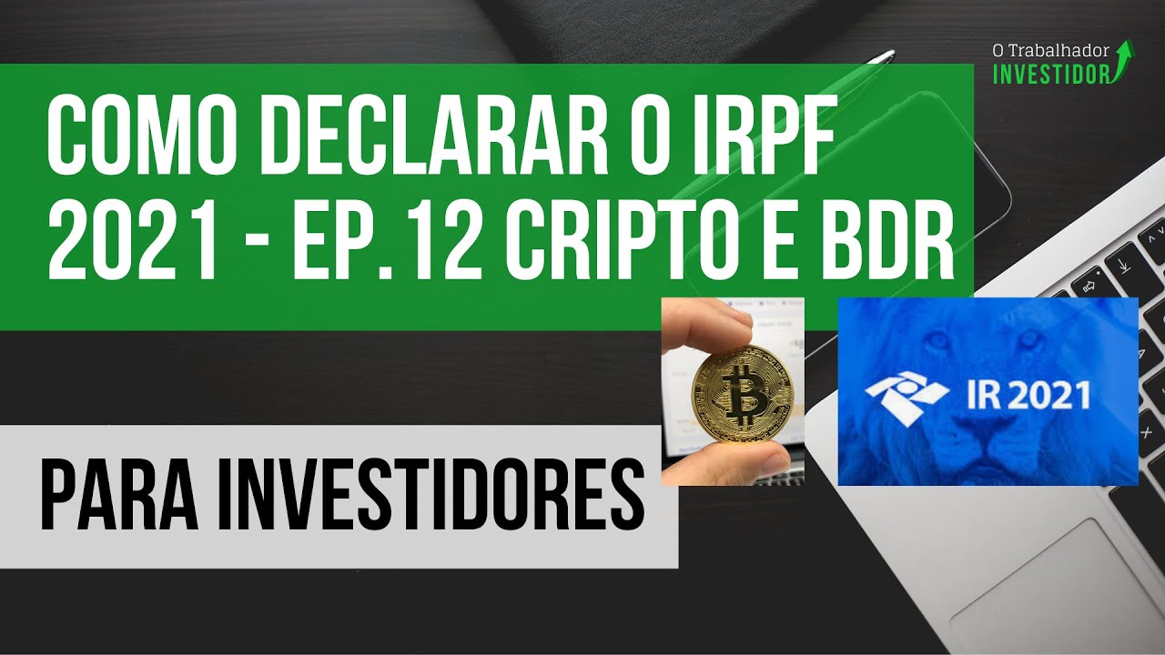 IRPF 2021 Ep12 - COMO DECLARAR BDRs e CRIPTO MOEDAS? BITCOIN