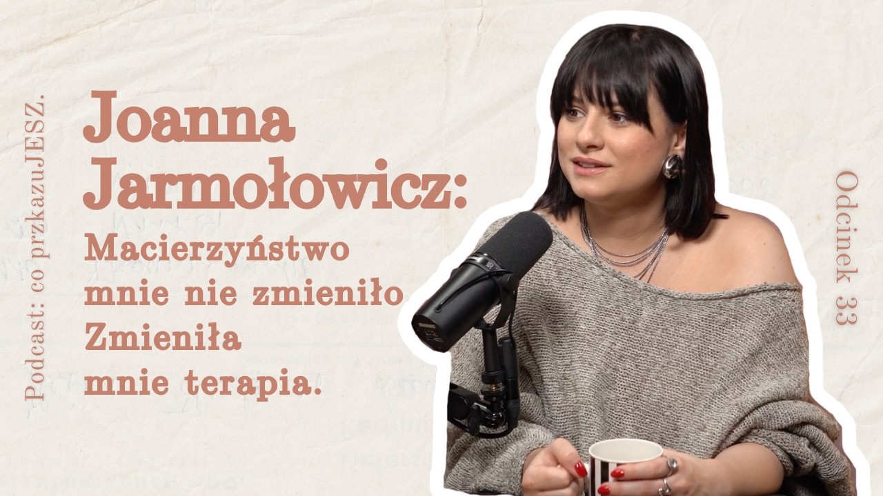 Joanna Jarmołowicz: Macierzyństwo mnie nie zmieniło. Zmieniła mnie terapia.