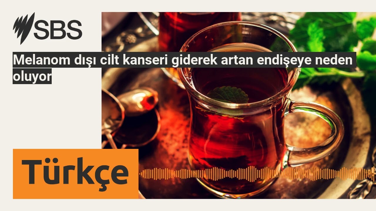 Melanom dışı cilt kanseri giderek artan endişeye neden oluyor | SBS Turkish - SBS Türkçe
