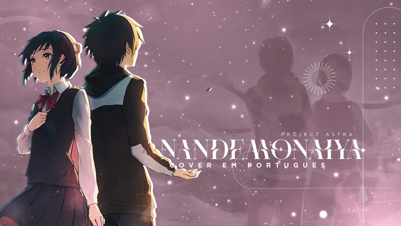 YOUR NAME - NANDEMONAIYA | VERSÃO DUBLADA | TEMA DO FILME EM PORTUGUÊS POR PROJECT ASTRA
