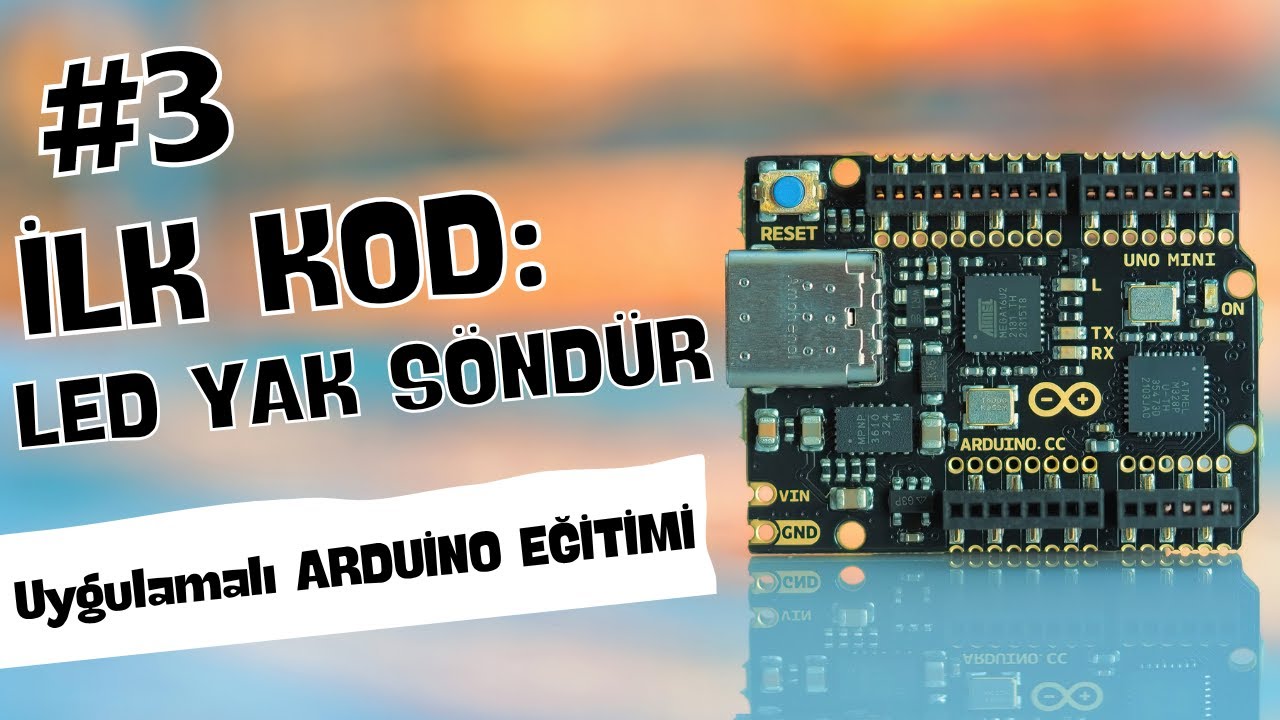 Arduino İle LED Yak S&ouml;nd&uuml;r |  Sıfırdan Uygulamalı Arduino &Ouml;ğren | Ders 3