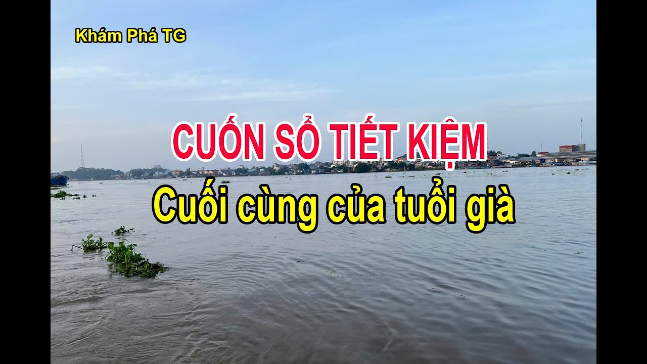 CUỐN SỔ TIẾT KIỆM CUỐI CÙNG CỦA TUỔI GIÀ
