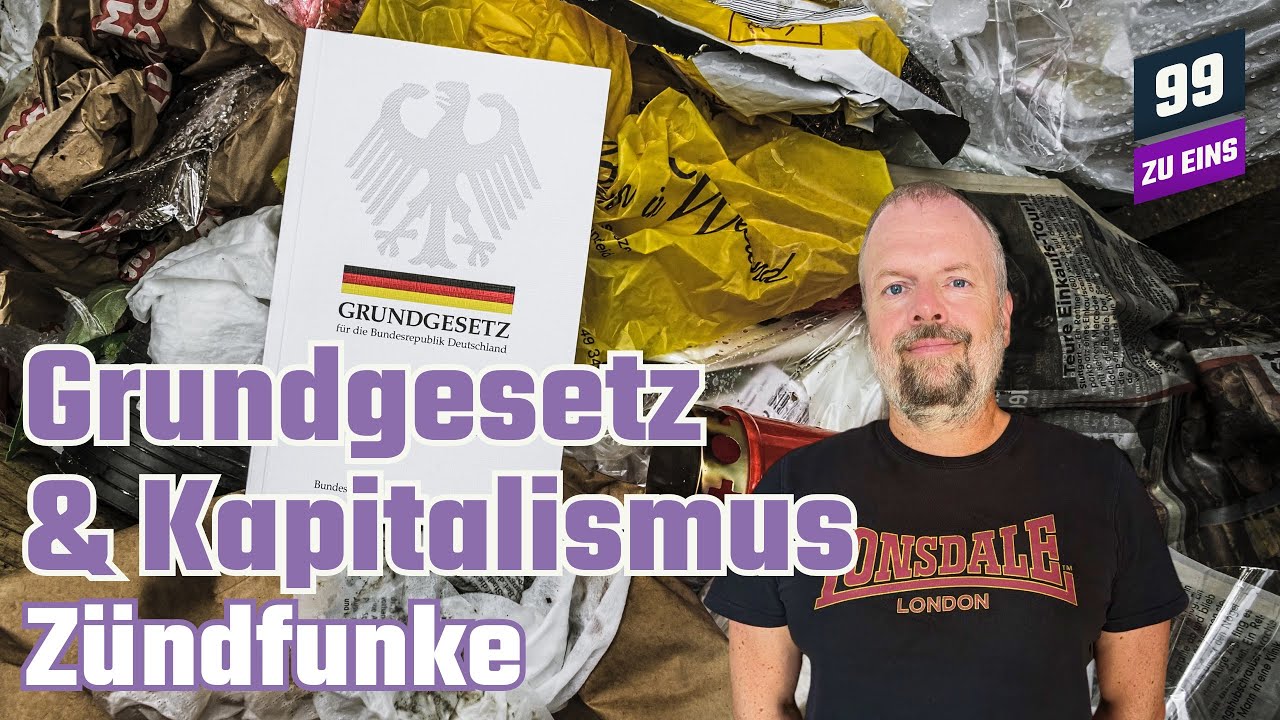 Grundgesetz und Kapitalismus - 99 ZU EINS - Zündfunke - Ep. 301