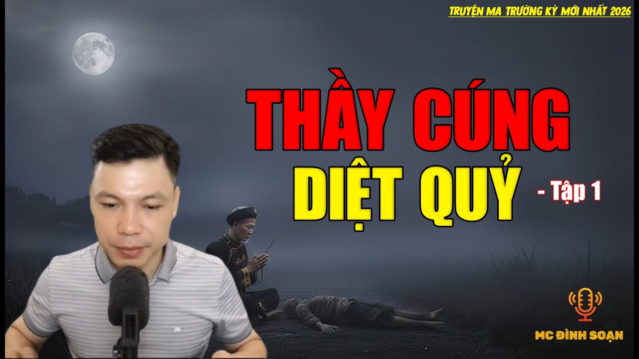 Truyện ma trường kỳ mới nhất 2026：[PHẦN 8] - THẦY CÚNG DIỆT QUỶ
