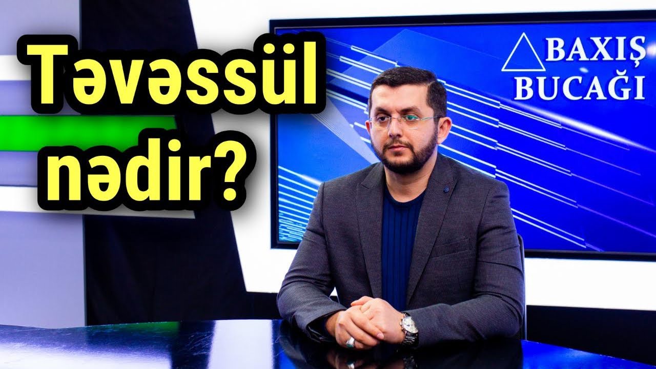 Baxış Bucağı: Təvəssül nədir? - Bəşir Mansurov