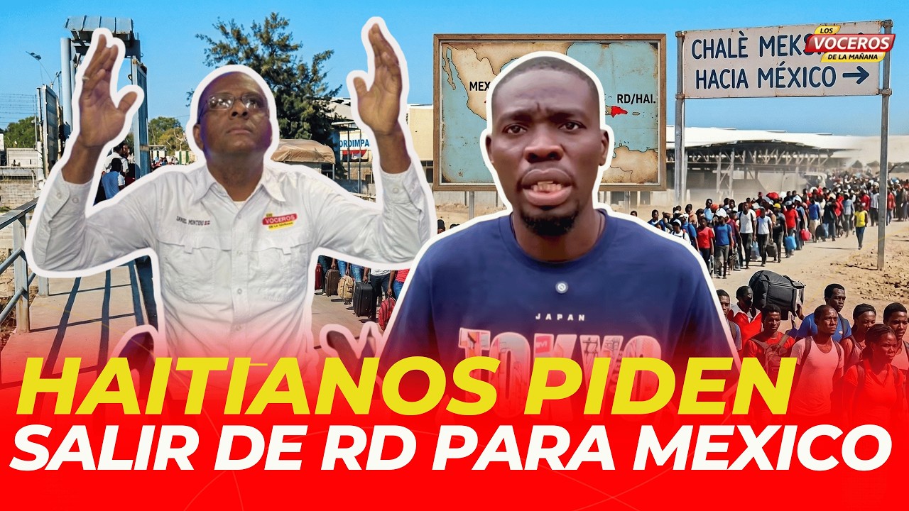 AHORA LOS HAITIANOS PIDEN SALIR DE RD PARA IRSE A MEXICO