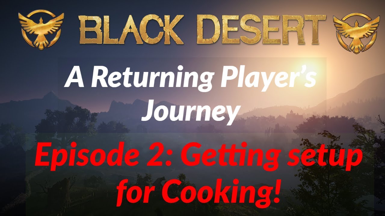 Black Desert Online: Returning Player  - Getting setup with Cooking!